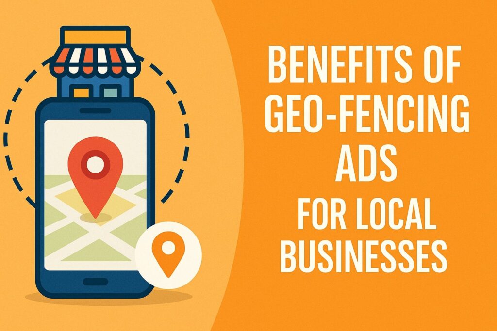 Benefits of Geo-Fencing Ads for Local Businesses