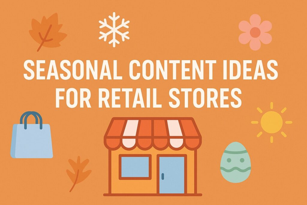 Seasonal Content Ideas for Retail Stores