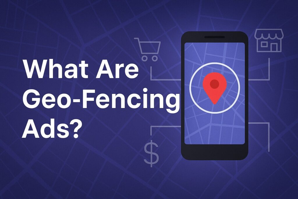 What Are Geo-Fencing Ads? (Definition and How They Work)