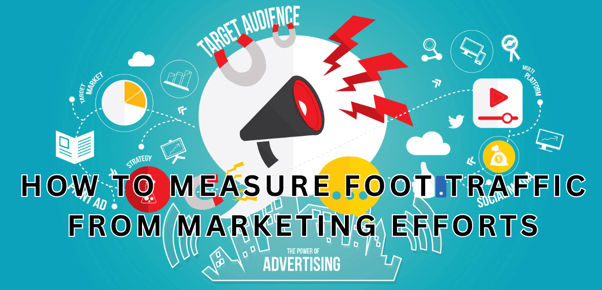 How to Measure Foot Traffic from Marketing Efforts